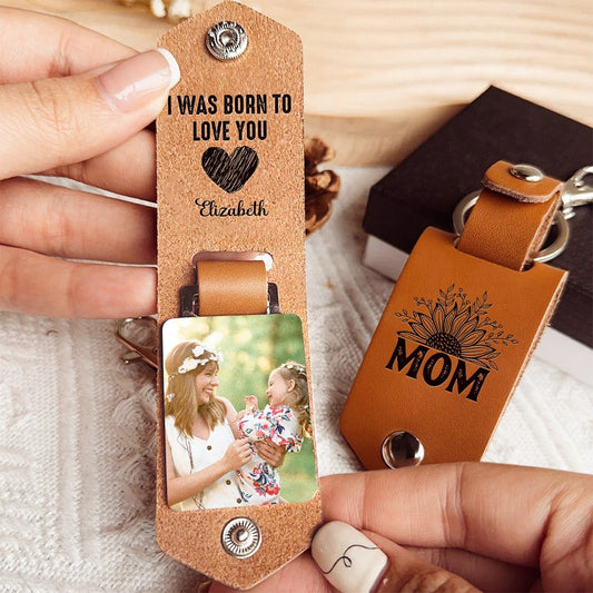 Custom Photo I Was Born To Love You, Gift For Mom - Personalized Leather Photo Keychain