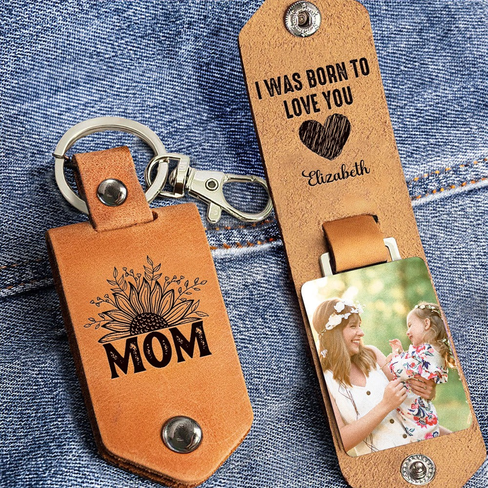 Custom Photo I Was Born To Love You, Gift For Mom - Personalized Leather Photo Keychain