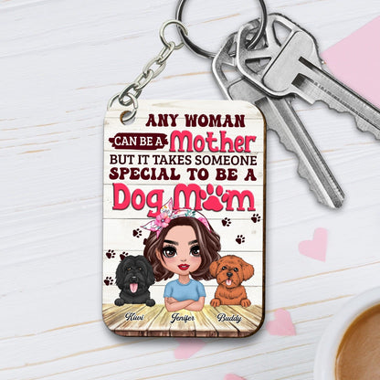 Personalized Any Woman Can Be A Mother But It Takes Someone Special To Be A Dog Mom Wooden Keychain